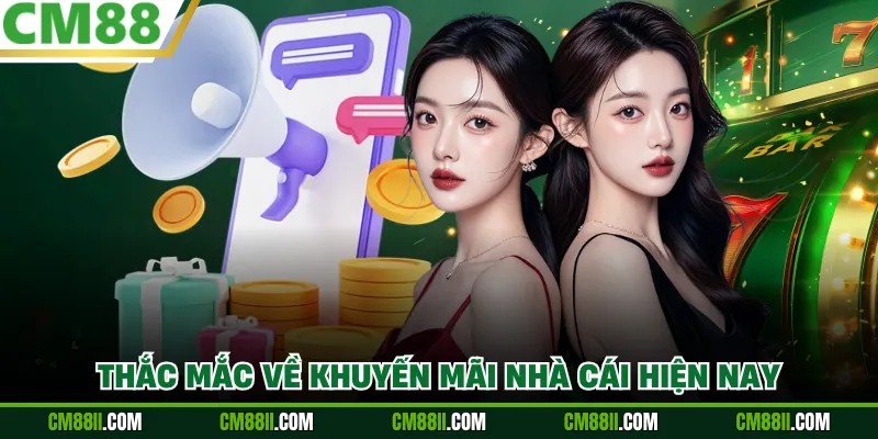 Thắc mắc về khuyến mãi nhà cái hiện nay